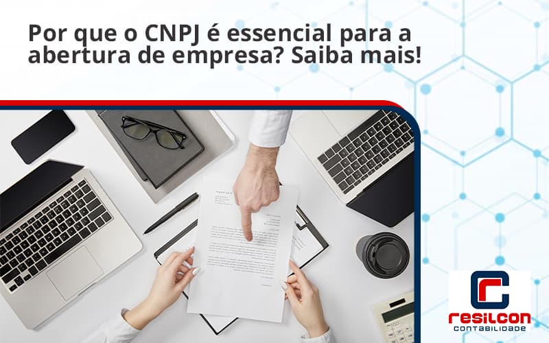 Por Que O Cnpj é Essencial Para A Abertura De Empresa Resilcon - Resilcon - Contabilidade em São Paulo